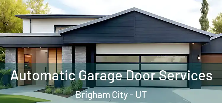  Automatic Garage Door Services Brigham City - UT
