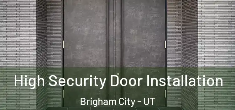  High Security Door Installation Brigham City - UT